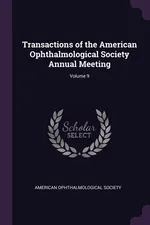 Transactions of the American Ophthalmological Society Annual Meeting; Volume 9 - Ophthalmological Society American