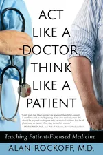 Act Like a Doctor, Think Like a Patient - Alan Sidney Rockoff