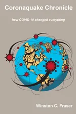 Coronaquake Chronicle - how COVID-19 changed everything - Winston C Fraser