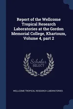 Report of the Wellcome Tropical Research Laboratories at the Gordon Memorial College, Khartoum, Volume 4, part 2 - Wellcome Tropical Research Laboratories