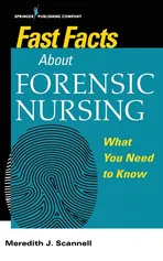 Fast Facts About Forensic Nursing - Meredith J. Scannell