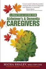 A Practical Guide for Alzheimer's & Dementia Caregivers - Micha Shalev