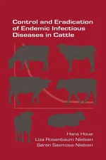 Control and Eradication of Endemic Infectious Diseases in Cattle - Hans Houe
