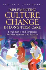 Implementing Culture Change in Long-Term Care - Elaine T. Jurkowski