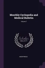 Monthly Cyclopedia and Medical Bulletin; Volume 7 - Anonymous