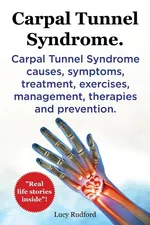 Carpal Tunnel Syndrome, Cts. Carpal Tunnel Syndrome Cts Causes, Symptoms, Treatment, Exercises, Management, Therapies and Prevention. - Lucy Rudford