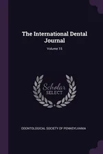 The International Dental Journal; Volume 15 - Society Of Pennsylvania Odontological