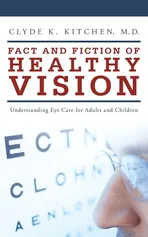 Fact and Fiction of Healthy Vision - Clyde K. Kitchen