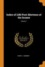 Index of 1180 Post-Mortems of the Insane; Volume 1 - Henry J. Sommer
