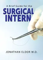 A Brief Guide for the Surgical Intern - Jonathan Eldor
