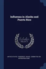 Influenza in Alaska and Puerto Rico - States. Congress. House. Committe United