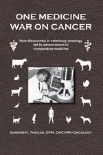 One Medicine War on Cancer - Gordon H. Theilen