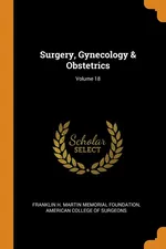 Surgery, Gynecology & Obstetrics; Volume 18 - Franklin H. Martin Memorial Foundation
