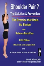 Shoulder Pain? The Solution & Prevention - M.D. John M. Kirsch