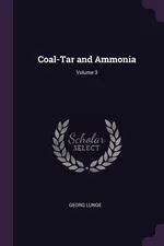 Coal-Tar and Ammonia; Volume 3 - Georg Lunge