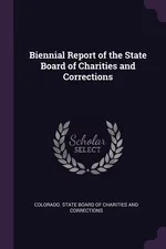 Biennial Report of the State Board of Charities and Corrections - State Board Of Charities And C Colorado.