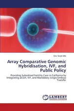 Array Comparative Genomic Hybridisation, Ivf, and Public Policy - Eric Scott Sills