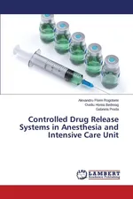 Controlled Drug Release Systems in Anesthesia and Intensive Care Unit - Alexandru Florin Rogobete