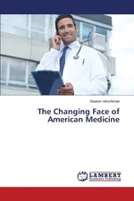 The Changing Face of American Medicine - Shalom Hirschman