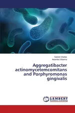 Aggregatibacter actinomycetemcomitans and Porphyromonas gingivalis - Sakshi Khattar