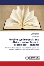 Porcine cysticercosis and African swine fever in Morogoro, Tanzania - Isaac Makundi