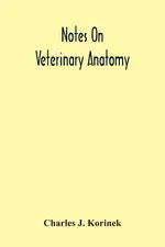 Notes On Veterinary Anatomy - Korinek Charles J.