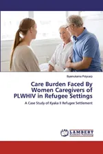 Care Burden Faced By Women Caregivers of PLWHIV in Refugee Settings - Byamukama Polycarp