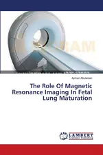 The Role Of Magnetic Resonance Imaging In Fetal Lung Maturation - Ayman Abulenien