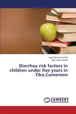 Diarrhea Risk Factors in Children Under Five Years in Tiko, Cameroon - Ayuk Betrand Tambe
