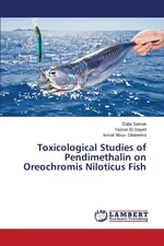 Toxicological Studies of Pendimethalin on Oreochromis Niloticus Fish - Dalia Samak