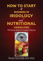 How to Start a Business in Iridology and Nutritional Consulting - Frank Navratil