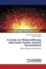 A study on Makaradhwaja (Ayurvedic herbo mineral formulation) - Chaudhari Shraddha Dhundi