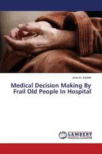 Medical Decision Making By Frail Old People In Hospital - Anne W. Ekdahl