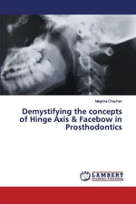 Demystifying the concepts of Hinge Axis & Facebow in Prosthodontics - Meghna Chauhan