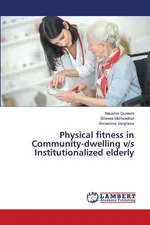 Physical fitness in Community-dwelling v/s Institutionalized elderly - Naushin Qureshi
