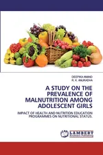 A STUDY ON THE PREVALENCE OF MALNUTRITION AMONG ADOLESCENT GIRLS - Deepika Anand