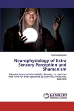 Neurophysiology of Extra Sensory Perception and Shamanism - Kartheek Balapala