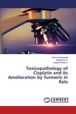 Toxicopathology of Cisplatin and its Amelioration by Turmeric in Rats - Ramya Boinepally