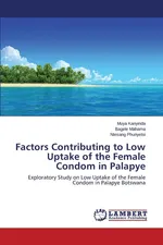 Factors Contributing to Low Uptake of the Female Condom in Palapye - Muya Kanyinda