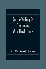 On The Writing Of The Insane - Bacon G. Mackenzie