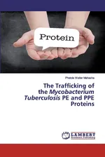 The Trafficking of the Mycobacterium Tuberculosis PE and PPE Proteins - Phetole Walter Mahasha