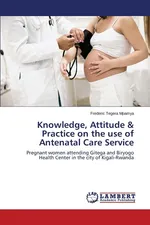 Knowledge, Attitude & Practice on the use of Antenatal Care Service - Mpamya Frederic Tegera
