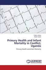 Primary Health and Infant Mortality in Conflict; Uganda - Patrick Anoku