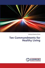 Ten Commandments for Healthy Living - Anthony  Kwame Enimil