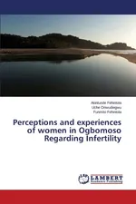 Perceptions and experiences of women in Ogbomoso Regarding Infertility - Akintunde Fehintola