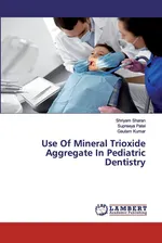Use Of Mineral Trioxide Aggregate In Pediatric Dentistry - Shriyam Sharan