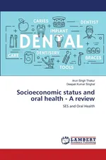 Socioeconomic status and oral health - A review - Arun Singh Thakur