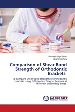 Comparison of Shear Bond Strength of Orthodontic Brackets - Simranjit Singh Sidhu