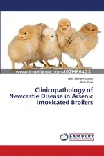 Clinicopathology of Newcastle Disease in Arsenic Intoxicated Broilers - Hafiz Iftikhar Hussain