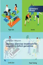 Aerobic exercise treatment for cognitive deficit geriatrics - Karthikeyan Thangavelu